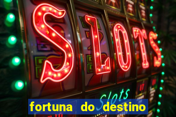 fortuna do destino fortuna do dentinho